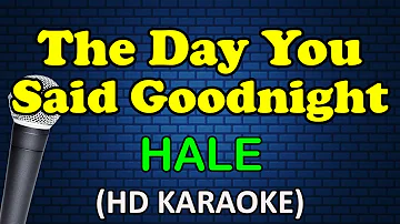 THE DAY YOU SAID GOODNIGHT - Hale (HD Karaoke)
