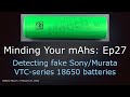 Minding Your mAhs Ep027 – How to detect fake Sony/Murata VTC 18650 batteries