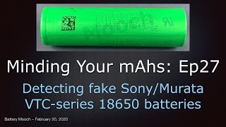 Minding Your mAhs Ep027 – How to detect fake Sony/Murata VTC 18650 batteries