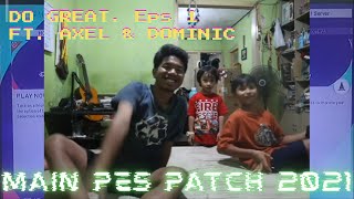 KEBOBOLAN TERUSS!!! | Main PES Patch 2021 ft. Axel dan Dominic | Do Great 