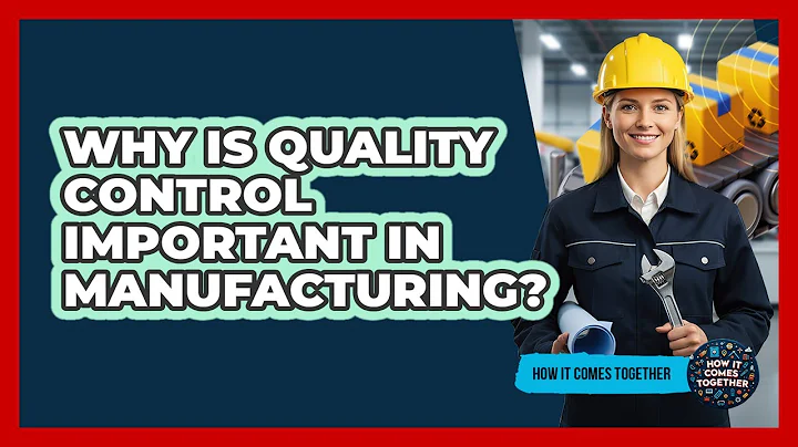 Why Is Quality Control Important In Manufacturing?