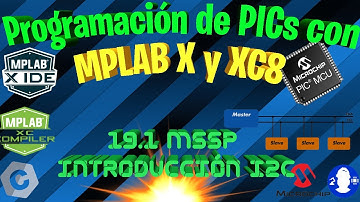 19.1 MPLAB X y XC8. MSSP Introducción I2C