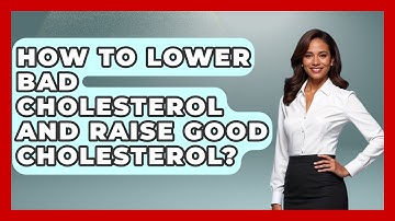 How To Lower Bad Cholesterol And Raise Good Cholesterol? - Cardiology Community