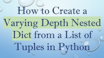 How to Create a Varying Depth Nested Dict from a List of Tuples in Python