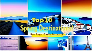 Top 10 Spring Destinations in Europe 2025