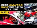 Asking mumbais rich people what they do for a living part3  indian billionaires  super cars
