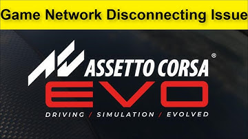 Assetto Corsa EVO Game Network Disconnecting Issue