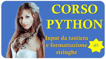 Input da tastiera e formattazione di stringhe in Python - Corso di programmazione Python (Video 7)
