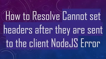 How to Resolve Cannot set headers after they are sent to the client NodeJS Error