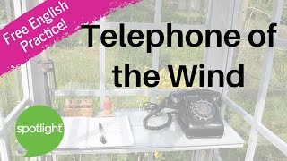 Telephone of the Wind | practice English with Spotlight