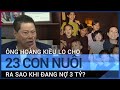 Ông Hoàng Kiều lo cho 23 con nuôi Phi Nhung ra sao khi đang nợ 3 tỉ USD?