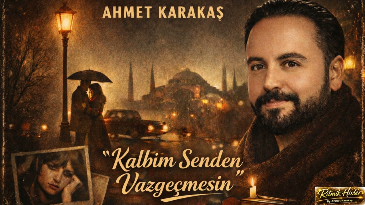 Kalbim Senden Vazgeçmesin  -  Ahmet Karakaş | Duygusal  – Ritmik Hisler