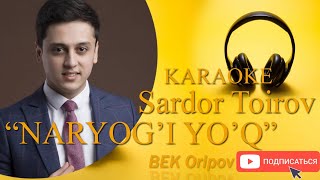 Sardor Toirov Naryog'i yo'q KARAOKE (minus)