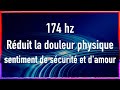 174 hz  rduit la douleurs physique  sentiment de scurit et damour