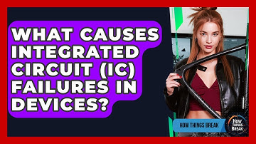 What Causes Integrated Circuit (IC) Failures In Devices? - How Things Break