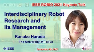 IEEE ROBIO 2021 Keynote Talk -- Kanako Harada: Interdisciplinary Robot Research and Its Management