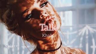 Talk|| Khalid|| slowed to perfection