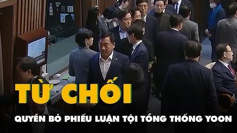 Các nghị sĩ đảng cầm quyền từ chối bỏ phiếu, Tổng thống Hàn Quốc Yoon Suk Yeol không bị luận tội