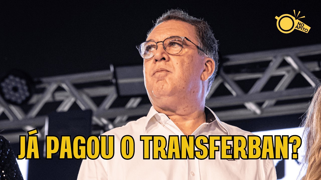 ⚽ NO APITO | JÁ PAGOU O TRANSFERBAN?