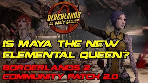 Is Maya the new Elemental Queen???  Borderlands 2 Community Patch 2.0
