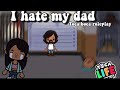 I HATE MY DAD |Sad toca life world story 😣💘