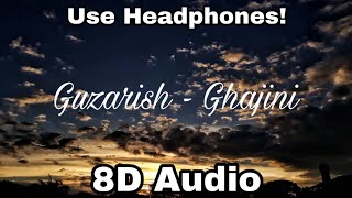 Guzarish - Ghajini | 8D Audio
