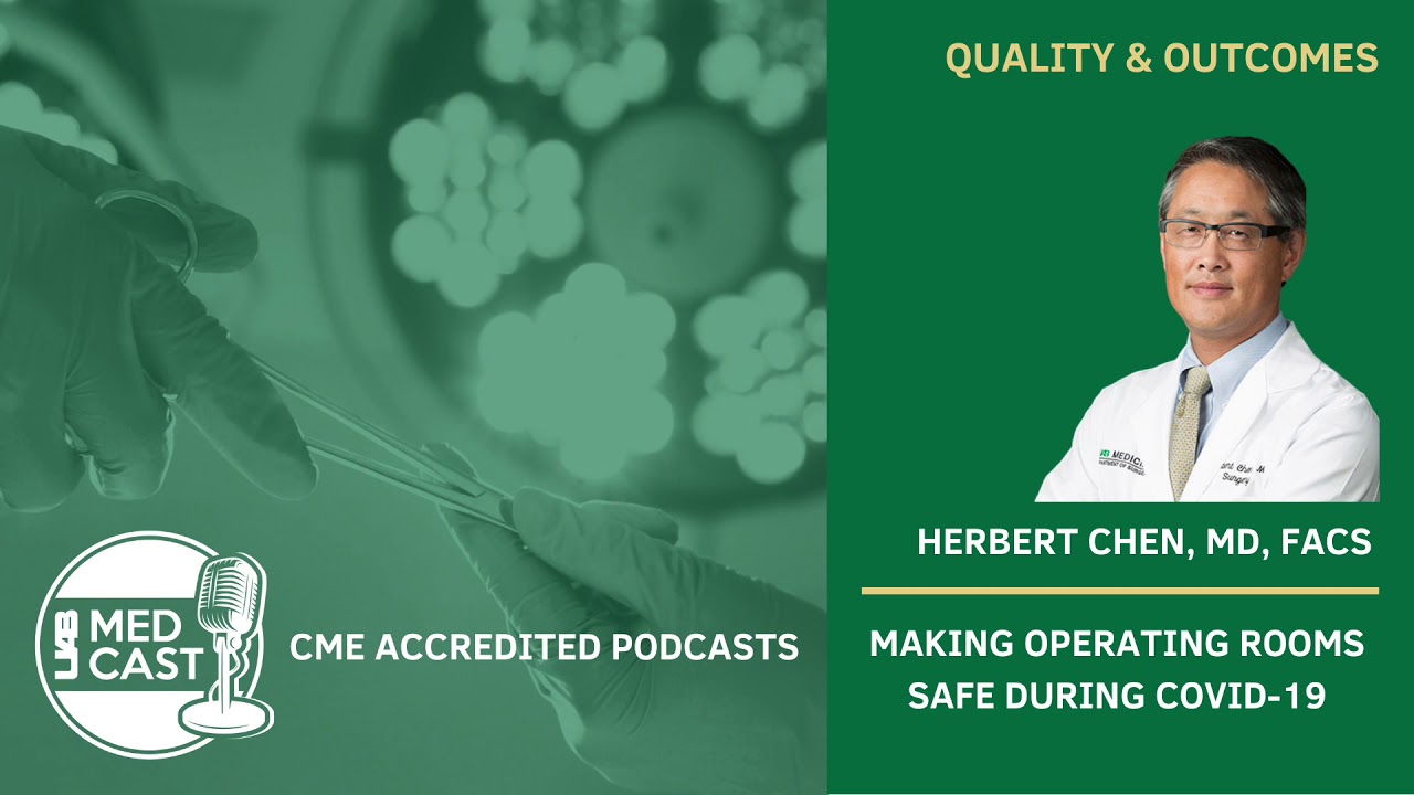 UAB MedCast | Making Operating Rooms Safe during COVID 19 ⏤ Herbert Chen, MD, FACS