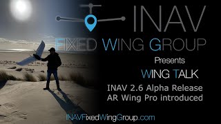 INAV Wing Talk #12 - INAV 2.6 Alpha Release and the new AR Wing