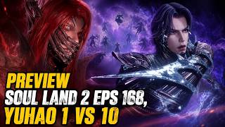 PREVIEW SOUL LAND 2 EPS 168, YUHAO VS 10