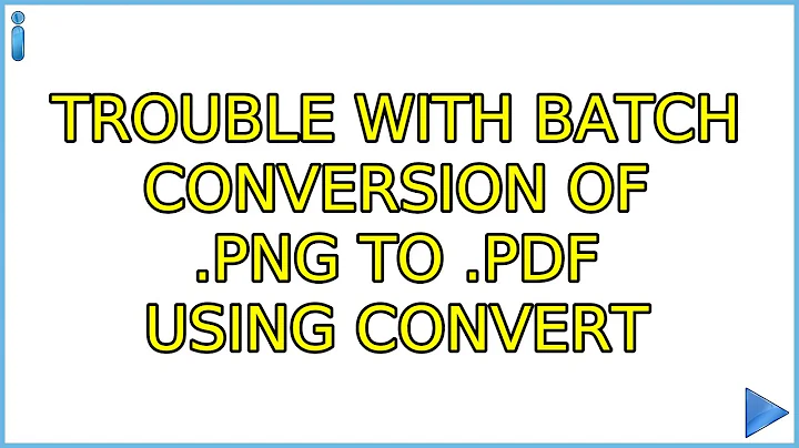 Ubuntu: Trouble with batch conversion of .png to .pdf using convert (2 Solutions!!)