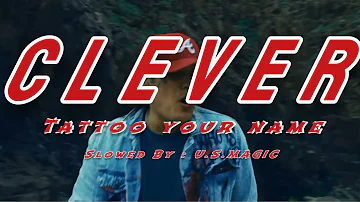 Clever - Tattoo Your Name #slowed