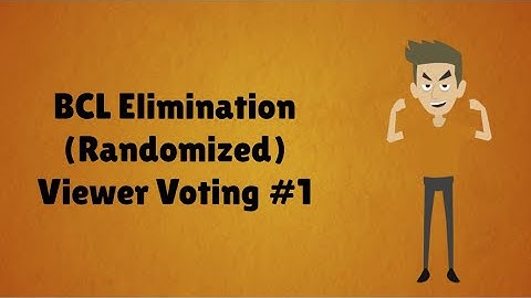 BCL Elimination (Randomized) Viewer Voting Episode 1