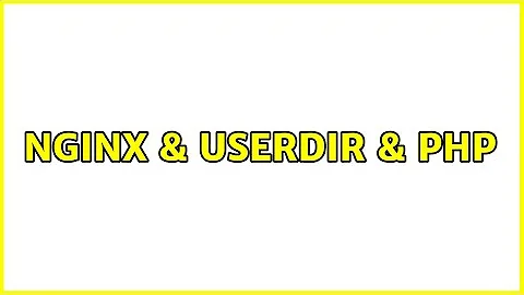 Nginx & UserDir & PHP (2 Solutions!!)