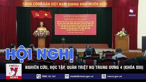 Hội nghị nghiên cứu, học tập, quán triệt NQ Trung ương 4 (khóa XIII) - VNEWS