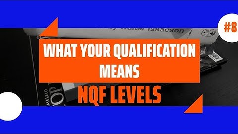 What Your Qualification Means The different NQF Levels