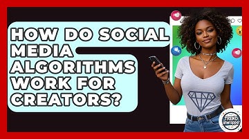 How Do Social Media Algorithms Work For Creators? - Trend Unwrapper