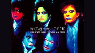 The Cure - Inbetween Days Lawrence Casal Extended 2019