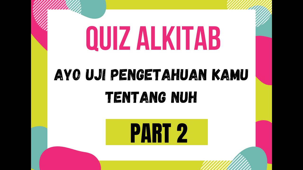 Quiz Alkitab Part 2 | Bisa Untuk Anak Sekolah Minggu, Remaja Dan Pemuda | Nuh