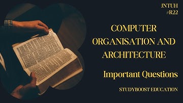 COMPUTER ORGANIZATION AND ARCHITECTURE  Important Questions||JNTUH Important Questions