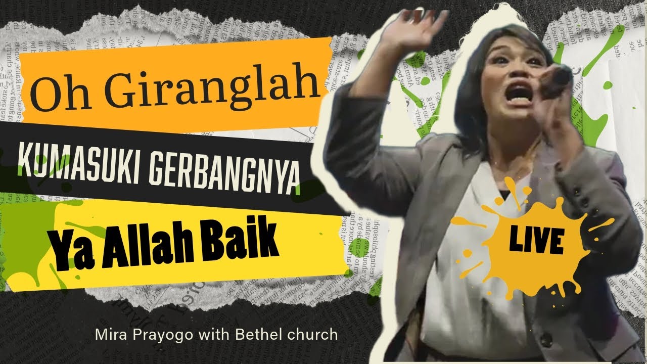 Oh Giranglah, Kumasuki GerbangNya, Ya Allah Baik | Mira Prayogo with Bethel Church