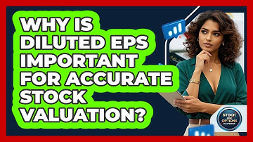 Why Is Diluted EPS Important For Accurate Stock Valuation? - Stock and Options Playbook