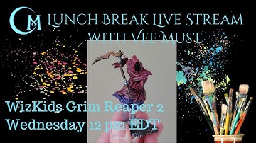 Lunch Break Live Stream: How to Finish a WizKids Grim Reaper Miniature Part 2