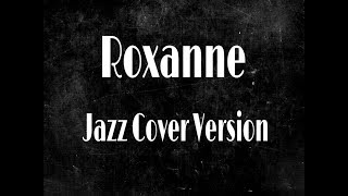 Roxanne - Jazz Cover Version