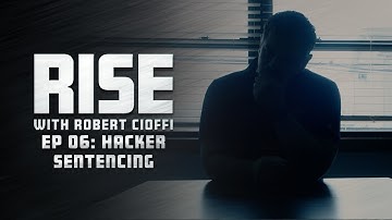 RISE with Robert Cioffi | Hacker Sentencing
