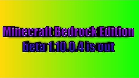 Minecraft Bedrock Edition beta 1.10.0.4 is out