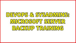 DevOps & SysAdmins: Microsoft Server Backup Training (3 Solutions!!) Details