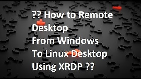 How to Remote Desktop From Windows To Linux Desktop Using XRDP