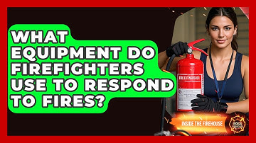 What Equipment Do Firefighters Use to Respond to Fires? - Inside the Firehouse