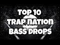 Top 10 Trap Nation Bass Drops