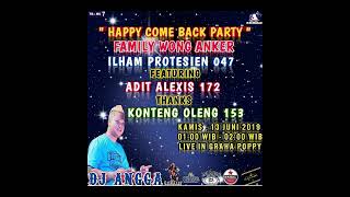 HAPPY COME BACK PARTY FAMILY WONG ANGKER ILHAM PROTESIEN 047 FEATURING ADIT ALEXIS 172 BY DJ ANGGA